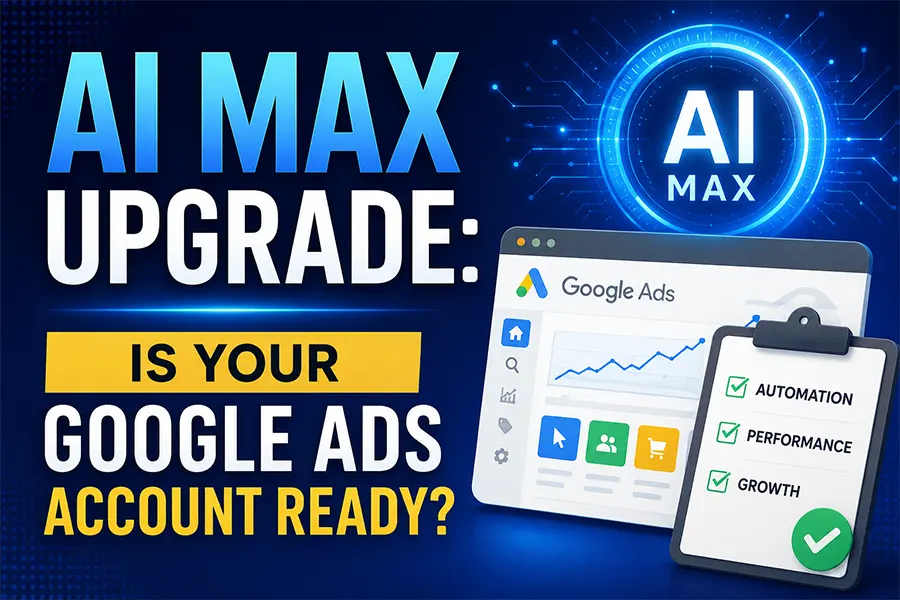 AI Max Upgrade: Is Your Google Ads Account Ready? 7 AI Max Upgrade: Is Your Google Ads Account Ready?